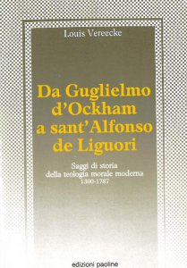 Copertina di 'Da Guglielmo d'Ockham a sant'Alfonso de Liguori. Saggi di storia della teologia morale moderna (1300-1787)'