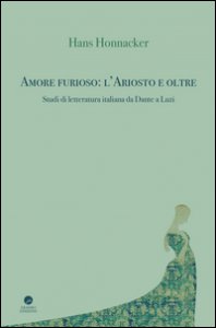 Copertina di 'Amore furioso: l'Ariosto e oltre. Studi di letteratura italiana da Dante a Luzi'