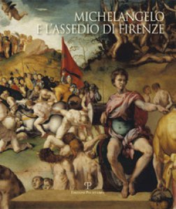 Copertina di 'Michelangelo e l'assedio di Firenze 1529-1530. Ediz. illustrata'
