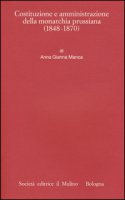 Costituzione e amministrazione della monarchia prussiana (1850-1914) - Manca Anna Gianna