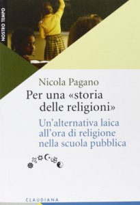 Copertina di 'Per una storia delle religioni. Un'alternativa laica all'ora di religione nella scuola pubblica'