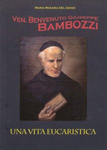 Copertina di 'Ven. Benvenuto Giuseppe Bambozzi. Una vita eucaristica'