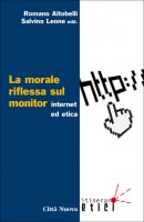 La morale riflessa sul monitor. Internet ed etica - Altobelli Romano