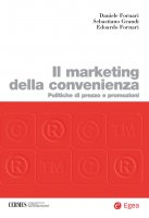 Il marketing della convenienza - Daniele Fornari, Edoardo Fornari, Sebastiano Grandi