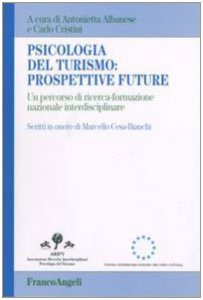 Copertina di 'Psicologia del turismo: prospettive future. Un percorso di ricerca-formazione nazionale interdisciplinare. Scritti in onore di Marcello Cesa-Bianchi'