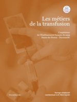 Les métiers de la transfusion. L'expérience de l'établissement français du sang Hauts-de-France-Normandie - Courbil Rémi