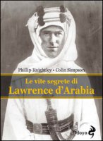Le vite segrete di Lawrence D'Arabia - Knightley Phillip, Simpson Colin
