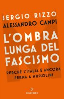 L'ombra lunga del fascismo - Sergio Rizzo