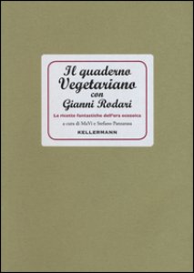 Copertina di 'Il quaderno vegetariano con Gianni Rodari. Le ricette fantastiche dell'era ecozoica'