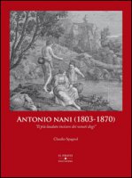 Antonio Nani (1803-1870). Il pi laudato incisore dei veneti dogi. Ediz. illustrata - Spagnol Claudio