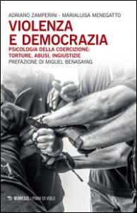 Copertina di 'Violenza e democrazia. Psicologia della coercizione: torture, abusi, ingiustizie'