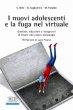 I nuovi adolescenti e la fuga nel virtuale - Chiara Bille, Giovanni Tagliaferro, Marco Volante