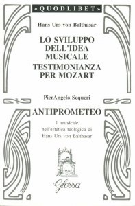 Copertina di 'Lo sviluppo dell'idea musicale. Testimonianza per Mozart. Anti-Prometeo. Il musicale nell'estetica teologica di Hans Urs von Balthasar'