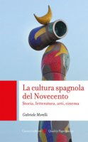 La cultura spagnola del Novecento. Storia, letteratura, arti, cinema - Morelli Gabriele