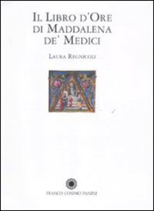 Copertina di 'Il libro d'Ore di Maddalena de' Medici'