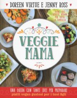 Veggie mama. Una guida con tante idee per preparare piatti vegan gustosi per i tuoi figli - Virtue Doreen, Ross Jenny