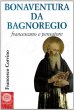 Bonaventura da Bagnoregio francescano e pensatore - Corvino Francesco