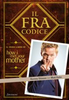 Il FraCodice. Il vero libro di How I met your mother - Stinson Barney, Kuhn Matt