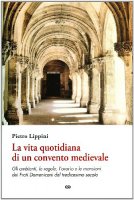 La vita quotidiana di un convento medievale - Pietro Lippini