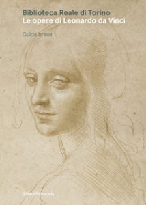 Copertina di 'Biblioteca Reale di Torino. Le opere di Leonardo da Vinci. Guida breve. Ediz. illustrata'