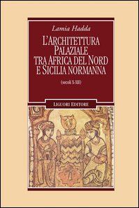 Copertina di 'Architettura palaziale tra l'Africa del Nord e la Sicilia normanna (secoli X-XII)'