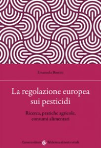 Copertina di 'La regolazione europea sui pesticidi. Ricerca, pratiche agricole, consumi alimentari'