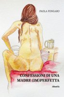 Confessioni di una madre (im)perfetta - Fongaro Paola