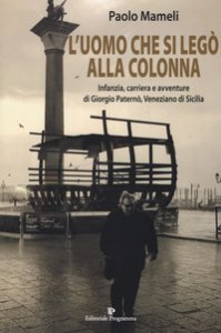 Copertina di 'L' uomo che si leg alla colonna. Infanzia, carriera e avventure di Giorgio Patern, veneziano di Sicilia'