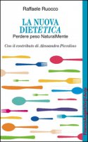 La nuova dietetica. Perdere peso naturalMente - Ruocco Raffaele, Piccolino Alessandra