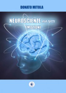 Copertina di 'Neuroscienze per tutti. Emozioni'
