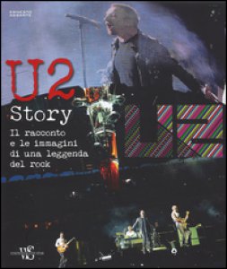 Copertina di 'U2 story. Il racconto e le immagini di una leggenda del rock. Ediz. illustrata'