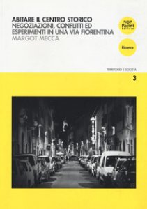 Copertina di 'Abitare il centro storico. Negoziazione, conflitti ed esperimenti in una via fiorentina'