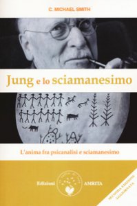 Copertina di 'Jung e lo sciamanesimo. L'anima fra psicanalisi e sciamanesimo'