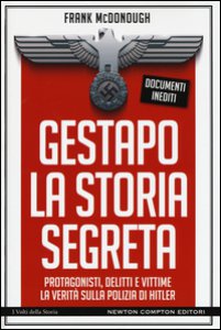 Copertina di 'Gestapo. La storia segreta. Protagonisti, delitti e vittime. La verit sulla polizia di Hitler'