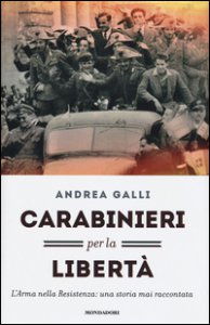 Copertina di 'Carabinieri per la libert. L'Arma nella Resistenza: una storia mai raccontata'