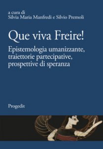 Copertina di 'Que viva Freire! Epistemologia umanizzante, traiettorie partecipative, prospettive di speranza'