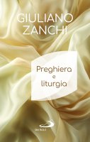 Preghiera e liturgia - Giuliano Zanchi
