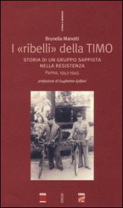 Copertina di 'I ribelli della Timo. Storia di un gruppo sappista nella Resistenza. Parma, 1943-1945'