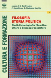 Copertina di 'Filosofia, storia, politica. Studi di storiografia filosofica offerti a Giuseppe Cacciatore'