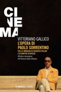Copertina di 'L' opera di Paolo Sorrentino. Tra le immagini di Federico Fellini e di Martin Scorsese. Affinit e dissonanze nell'intreccio delle influenze'
