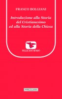 Introduzione alla Storia del Cristianesimo ed alla Storia della Chiesa - Franco Bolgiani