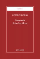 Dialogo della divina provvidenza - Caterina Da Siena