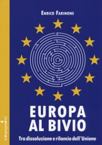 Copertina di 'Europa al bivio. Tra dissoluzione e rilancio dell'Unione'