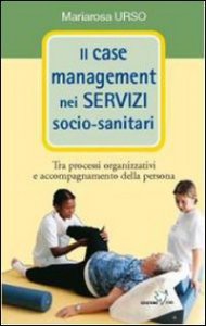 Copertina di 'Il case management nei servizi socio-sanitari'
