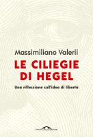 Le ciliegie di Hegel - Massimiliano Valerii