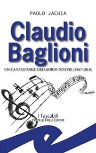 Copertina di 'Claudio Baglioni. Un cantastorie dei giorni nostri (1967-2018)'