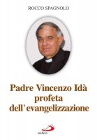 Padre Vincenzo Id. Profeta dell'evangelizzazione - Spagnolo Rocco