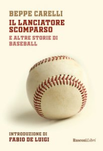 Copertina di 'Il lanciatore scomparso e altri racconti di baseball'
