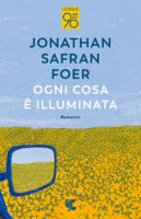 Ogni cosa è illuminata - Foer Jonathan Safran