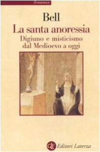 Copertina di 'La santa anoressia. Digiuno e misticismo dal Medioevo a oggi'